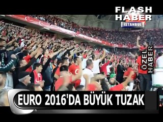Özel Haber: Euro 2016'da büyük tuzak...