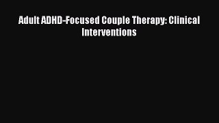 Read Adult ADHD-Focused Couple Therapy: Clinical Interventions PDF Free