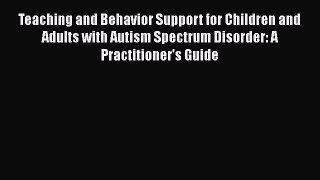 Read Teaching and Behavior Support for Children and Adults with Autism Spectrum Disorder: A