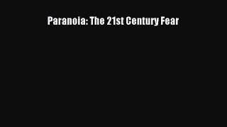 Read Paranoia: The 21st Century Fear PDF Online