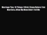 Download Marriage Tips: 10 Things I Wish I Knew Before I Got Married & What My Mom Didn't Tell