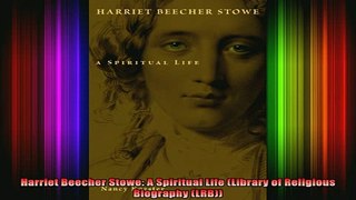 READ book  Harriet Beecher Stowe A Spiritual Life Library of Religious Biography LRB Full Free