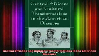 READ book  Central Africans and Cultural Transformations in the American Diaspora Full Free