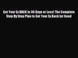 Read Get Your Ex BACK in 30 Days or Less! The Complete Step By Step Plan to Get Your Ex Back