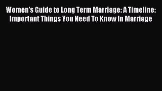 Read Women's Guide to Long Term Marriage: A Timeline: Important Things You Need To Know In
