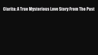 Read Clarita: A True Mysterious Love Story From The Past Ebook Free