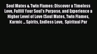 Download Soul Mates & Twin Flames: Discover a Timeless Love Fulfill Your Soul's Purpose and
