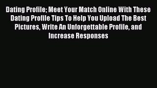 Download Dating Profile Meet Your Match Online With These Dating Profile Tips To Help You Upload