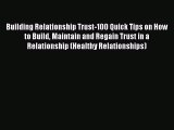 Download Building Relationship Trust-100 Quick Tips on How to Build Maintain and Regain Trust