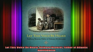 READ FREE FULL EBOOK DOWNLOAD  Let This Voice Be Heard Anthony Benezet Father of Atlantic Abolitionism Full Free