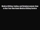 Read Medical Billing Coding and Reimbursement: How to Run Your Own Home Medical Billing Service