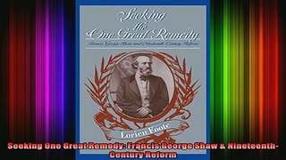READ book  Seeking One Great Remedy Francis George Shaw  NineteenthCentury Reform Full Free