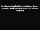 Read How Communities Build Stronger Schools: Stories Strategies and Promising Practices for