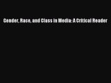 Read Gender Race and Class in Media: A Critical Reader PDF Free