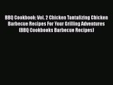 Read BBQ Cookbook: Vol. 2 Chicken Tantalizing Chicken Barbecue Recipes For Your Grilling Adventures