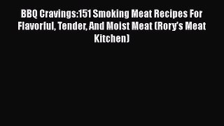 Read BBQ Cravings:151 Smoking Meat Recipes For Flavorful Tender And Moist Meat (Rory's Meat