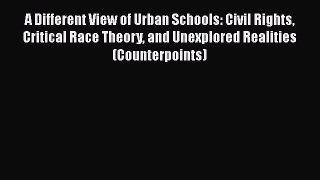 Download Book A Different View of Urban Schools: Civil Rights Critical Race Theory and Unexplored