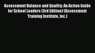 Read Book Assessment Balance and Quality: An Action Guide for School Leaders (3rd Edition)