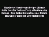 Read Slow Cooker: Slow Cookers Recipes Ultimate Guide. Enjoy The Top Rated Tasty & Mouthwatering