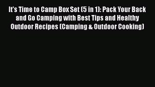 Read It's Time to Camp Box Set (5 in 1): Pack Your Back and Go Camping with Best Tips and Healthy