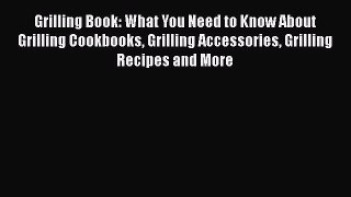 Read Grilling Book: What You Need to Know About Grilling Cookbooks Grilling Accessories Grilling