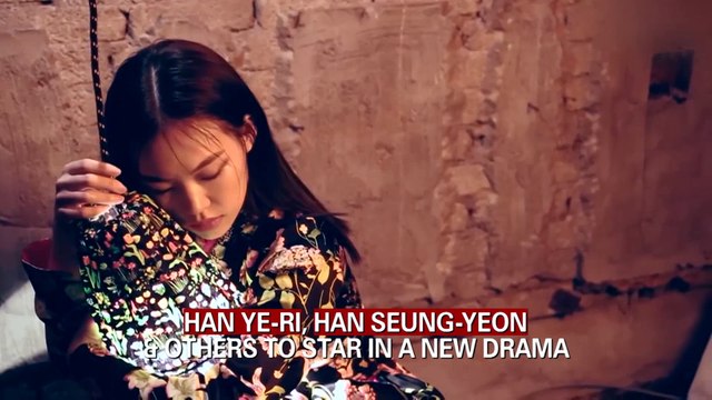HAN YE-RI, HAN SEUNG-YEON & OTHERS TO STAR IN A NEW DRAMA