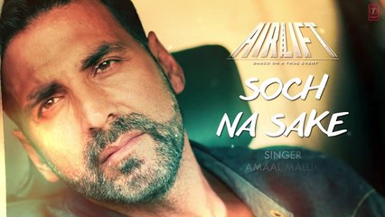 SOCH NA SAKE Video Song (LYRICS) - AIRLIFT - Akshay Kumar, Nimrat Kaur