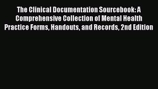 Download The Clinical Documentation Sourcebook: A Comprehensive Collection of Mental Health