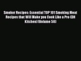 Read Smoker Recipes: Essential TOP 101 Smoking Meat Recipes that Will Make you Cook Like a