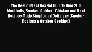 Read The Best of Meat Box Set (6 in 1): Over 200 Meatballs Smoker Outdoor Chicken and Beef