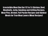 Read Irresistible Meat Box Set (12 in 1): Chicken Beef Meatballs Jerky Smoking and Grilling