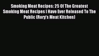 Read Smoking Meat Recipes: 25 Of The Greatest Smoking Meat Recipes I Have Ever Released To