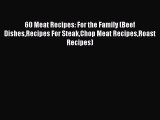 Read 60 Meat Recipes: For the Family (Beef DishesRecipes For SteakChop Meat RecipesRoast Recipes)