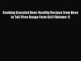 Read Cooking Grassfed Beef: Healthy Recipes from Nose to Tail (Free Range Farm Girl) (Volume