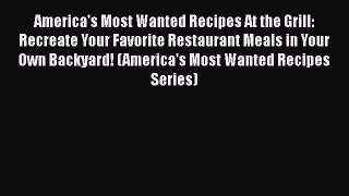 Read America's Most Wanted Recipes At the Grill: Recreate Your Favorite Restaurant Meals in