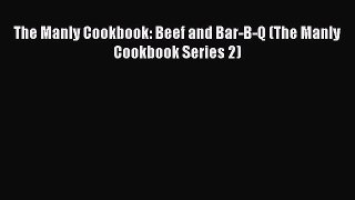 Download The Manly Cookbook: Beef and Bar-B-Q (The Manly Cookbook Series 2) Ebook Free