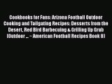 Read Cookbooks for Fans: Arizona Football Outdoor Cooking and Tailgating Recipes: Desserts