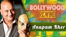 Anupam Kher – From Stage To Screen | Bollywood Rewind | Biography & Facts