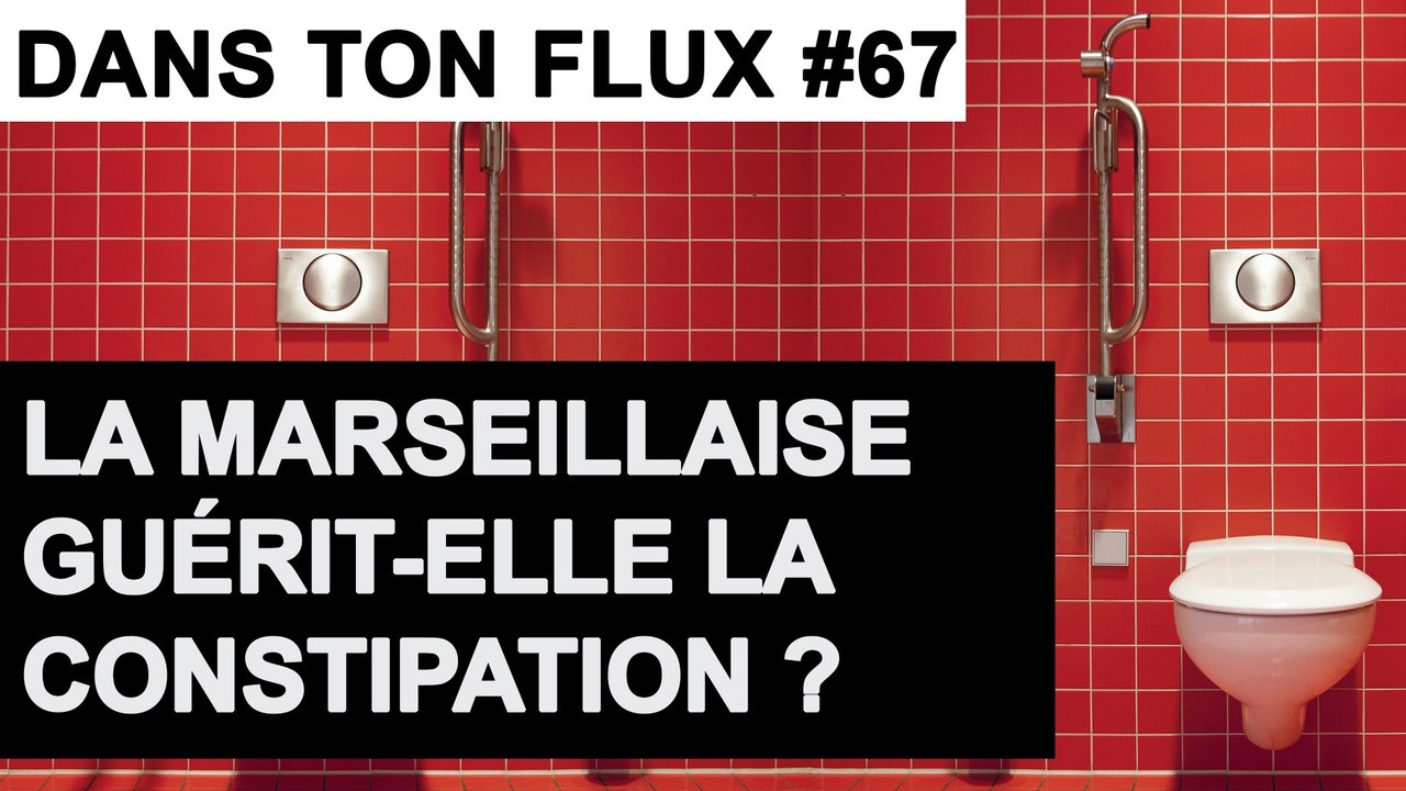 La Marseillaise guérit-elle la constipation ? #DansTonFlux 67