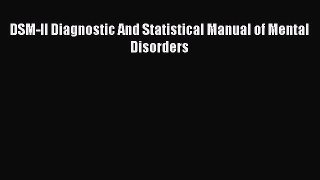 PDF DSM-II Diagnostic And Statistical Manual of Mental Disorders Free Books