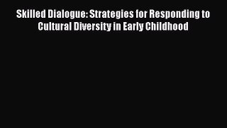 [PDF] Skilled Dialogue: Strategies for Responding to Cultural Diversity in Early Childhood