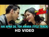 New Hindi Movie Hai Apna Dil Toh Awara | Title Track | Sahil Anand | Niyati Joshi | Nikhil D Souza | Subash Pradhan