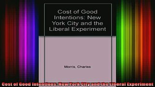 Free Full PDF Downlaod  Cost of Good Intentions New York City and the Liberal Experiment Full EBook