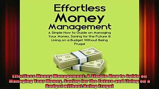 READ book  Effortless Money Management A Simple How to Guide on Managing Your Money Saving for the Full Free