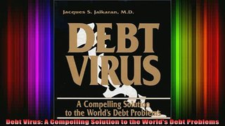 DOWNLOAD FREE Ebooks  Debt Virus A Compelling Solution to the Worlds Debt Problems Full EBook