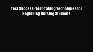 Download Test Success: Test-Taking Techniques for Beginning Nursing Students Ebook Online
