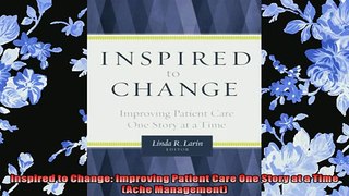 READ book  Inspired to Change Improving Patient Care One Story at a Time Ache Management  FREE BOOOK ONLINE