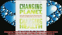 FREE PDF  Changing Planet Changing Health How the Climate Crisis Threatens Our Health and What We  BOOK ONLINE