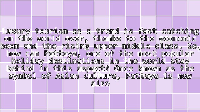 Discover a Whole New Opulent Holiday Experience by Booking Your Stay at Luxury Villas in Pattaya