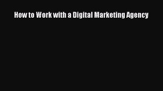 Read How to Work with a Digital Marketing Agency Ebook Free